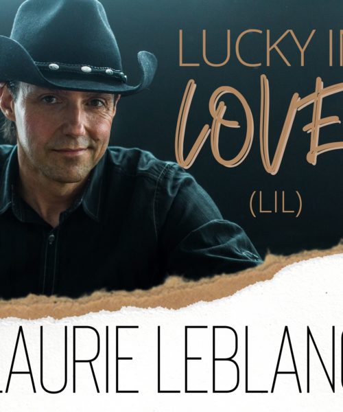 Laurie LeBlanc Counts His Blessings with the Release of New Single, “Lucky In Love (LIL)” 