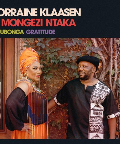 Lorraine Klaasen and Mongezi Ntaka Collaborate On New Album “Ukubonga [Gratitude]” 