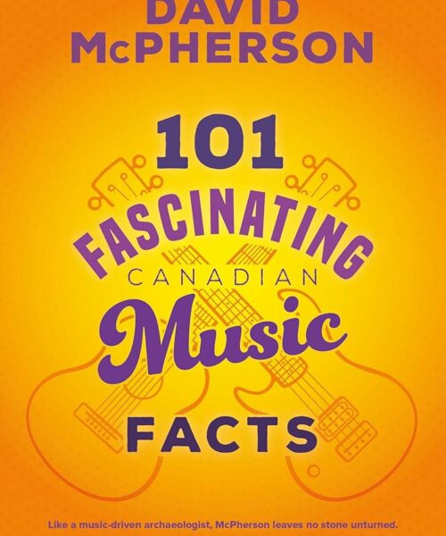 101 True Stories to Surprise And Delight Canadian Music Fans