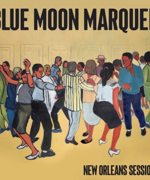 JUNO Award Winner Blue Moon Marquee Captures The Big Easy Sound With Latest Album ‘New Orleans Sessions’