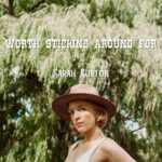 Ottawa-Born, Austin-Based Americana Roots Artist Sarah Burton Bares Her Soul With “Worth Sticking Around For”