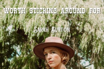 Ottawa-Born, Austin-Based Americana Roots Artist Sarah Burton Bares Her Soul With “Worth Sticking Around For”