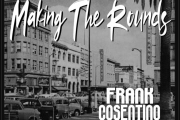 Toronto Blues Rock Artist Frank Cosentino Releases Powerful, Groove-Soaked Single “Making The Rounds”