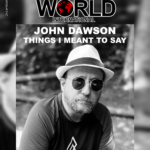 Newmarket Roots Musician John Dawson Speaks To Life’s Big Picture With “Things That I Meant To Say” From Outlier Album 