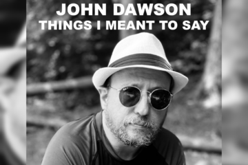 Newmarket Roots Musician John Dawson Speaks To Life’s Big Picture With “Things That I Meant To Say” From Outlier Album 